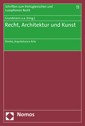 Recht, Architektur und Kunst von Baldus,  Christian, Dias,  Rui Pereira, Grundmann,  Stefan, Harke,  Jan Dirk, Lima Marques,  Claudia, Mancebo,  Rafael, Mendes,  Laura, Nunes Fritz,  Karina, Vicente,  Dario Moura