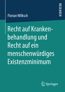 Recht auf Krankenbehandlung und Recht auf ein menschenwürdiges Existenzminimum von Wilksch,  Florian