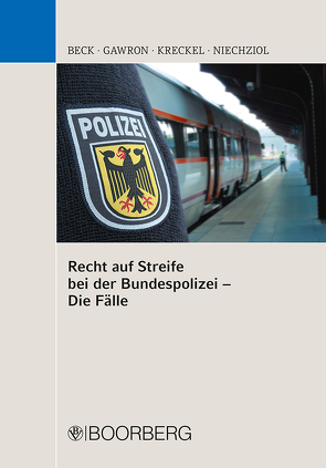 Recht auf Streife bei der Bundespolizei – Die Fälle von Beck,  Jürgen, Gawron,  Sylwester, Kreckel,  Jürgen, Niechziol,  Frank