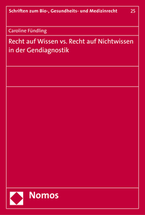 Recht auf Wissen vs. Recht auf Nichtwissen in der Gendiagnostik von Fündling,  Caroline