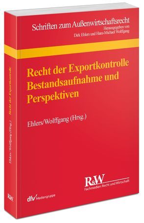 Recht der Exportkontrolle von Ehlers,  Dirk, Wolffgang,  Hans-Michael