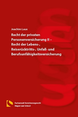 Recht der privaten Personenversicherung II – Recht der Lebens-, Reiserücktritts-, Unfall- und Berufsunfähigkeitsversicherung von Laux,  Joachim
