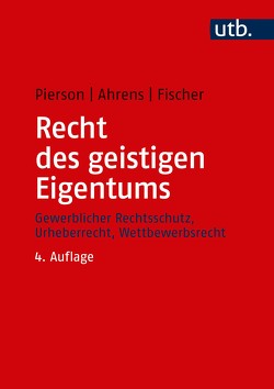 Recht des geistigen Eigentums von Ahrens,  Thomas, Fischer,  Karsten R., Pierson,  Matthias