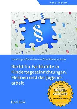 Recht für Fachkräfte in Kindertageseinrichtungen, Heimen und der Jugendarbeit von Hundmeyer,  Simon, Obermaier-van Deun,  Peter, Pimmer-Jüsten,  Burghard