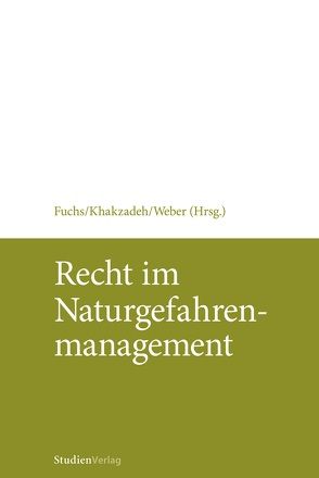 Recht im Naturgefahrenmanagement von Fuchs,  Sven, Khakzadeh,  Lamiss Magdalena, Weber,  Karl