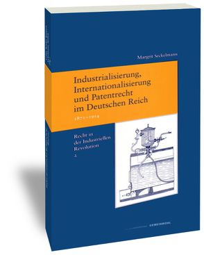 Industrialisierung, Internationalisierung und Patentrecht im Deutschen Reich, 1871-1914 von Seckelmann,  Margrit