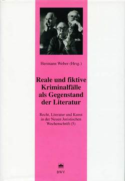 Recht, Literatur und Kunst der Neuen Juristischen Wochenschrift / Reale und fiktive Kriminalfälle als Gegenstand der Literatur von Weber,  Hermann