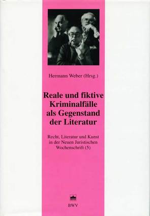 Recht, Literatur und Kunst der Neuen Juristischen Wochenschrift / Reale und fiktive Kriminalfälle als Gegenstand der Literatur von Weber,  Hermann