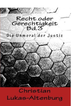 Recht oder Gerechtigkeit / Recht oder Gerechtigkeit Bd.3 von Lukas-Altenburg,  Christian