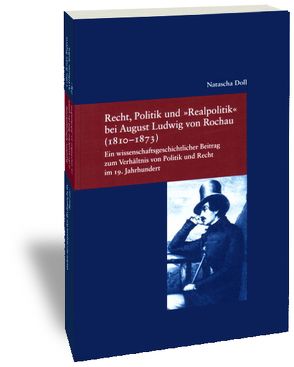 Recht, Politik und „Realpolitik“ bei August Ludwig von Rochau (1810-1873) von Doll,  Natascha