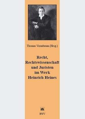 Recht, Rechtswissenschaft und Juristen im Werk Heinrich Heines von Vormbaum,  Thomas