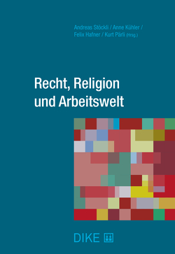 Recht, Religion und Arbeitswelt von Hafner,  Felix, Kühler,  Anne, Pärli,  Kurt, Stöckli,  Andreas