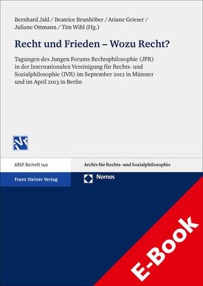 Recht und Frieden – Wozu Recht? von Brunhöber,  Beatrice, Grieser,  Ariane, Jakl,  Bernhard, Ottmann,  Juliane, Wihl,  Tim