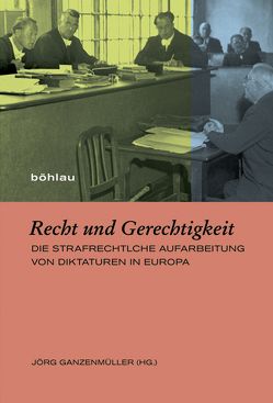 Recht und Gerechtigkeit von Bardenhagen,  Thomas, Capdepón,  Ulrike, Freimüller,  Tobias, Ganzenmüller,  Jörg, Kiechle,  Martin, Lenski,  Katharina, Limbach,  Peter, Riedel,  Joachim, Sälter,  Gerhard, Skordos,  Adamantios Theodor, Trappe,  Julie, Troebst,  Stefan, Vollnhals,  Clemens, von Puttkamer,  Joachim, Vormbaum,  Moritz, Werle,  Gerhard