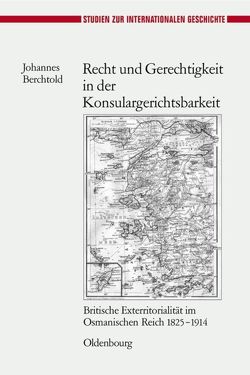 Recht und Gerechtigkeit in der Konsulargerichtsbarkeit von Berchtold,  Johannes