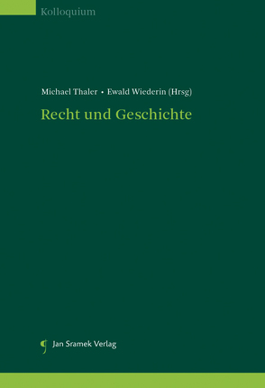 Recht und Geschichte. Die Geschichte der Methode. Die Methode der Geschichte. von Thaler,  Michael, Wiederin,  Ewald