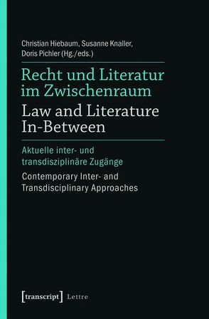 Recht und Literatur im Zwischenraum / Law and Literature In-Between von Hiebaum,  Christian, Knaller,  Susanne, Pichler,  Doris