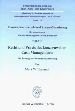 Recht und Praxis des konzernweiten Cash Managements. von Hadding,  Walther, Hormuth,  Mark W., Schneider,  Uwe H.