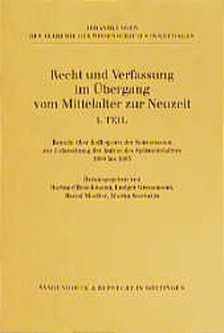 Recht und Verfassung im Übergang vom Mittelalter zur Neuzeit. Teil I von Becker,  Hans-Jürgen, Boockmann,  Hartmut, Dilcher,  Gerhard, Grenzmann,  Ludger, Hamm,  Berndt, Heckel,  Martin, Kroeschell,  Karl, Moeller,  Bernd, Sellert,  Wolfgang, Staehelin,  Martin