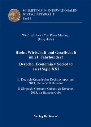 Recht, Wirtschaft und Gesellschaft im 21. Jahrhundert / Derecho, Economía y Sociedad en el Siglo XXI von Huck,  Winfried, Pérez Martínez,  Yuri