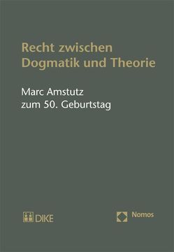 Recht zwischen Dogmatik und Theorie. Marc Amstutz zum 50. Geburtstag von Keller,  Stefan, Wiprächtiger,  Stefan