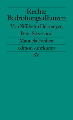 Rechte Bedrohungsallianzen von Freiheit,  Manuela, Heitmeyer,  Wilhelm, Sitzer,  Peter