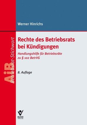 Rechte des Betriebsrats bei Kündigungen von Hinrichs,  Werner