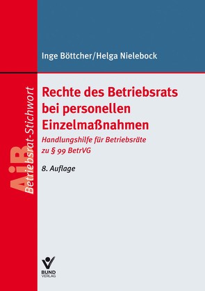 Rechte des Betriebsrats bei personellen Einzelmaßnahmen von Böttcher,  Inge, Nielebock,  Helga