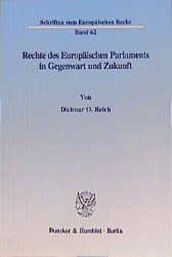 Rechte des Europäischen Parlaments in Gegenwart und Zukunft. von Reich,  Dietmar O.