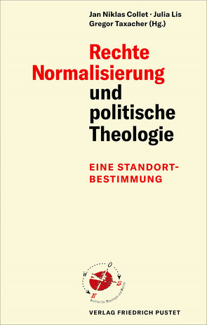 Rechte Normalisierung und politische Theologie von Collet,  Jan Niklas, Lis,  Julia, Taxacher,  Gregor