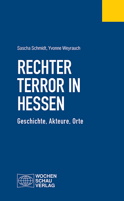 Rechter Terror in Hessen von Schmidt,  Sascha, Weyrauch,  Yvonne