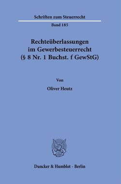 Rechteüberlassungen im Gewerbesteuerrecht (§ 8 Nr. 1 Buchst. f GewStG). von Heutz,  Oliver