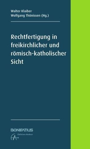 Rechtfertigung in freikirchlicher und römisch-katholischer Sicht von Klaiber,  Walter, Thönissen,  Wolfgang