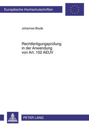 Rechtfertigungsprüfung in der Anwendung von Art. 102 AEUV von Bryde,  Johannes