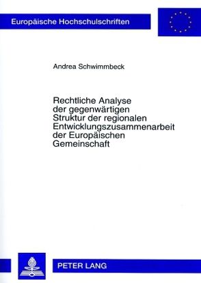 Rechtliche Analyse der gegenwärtigen Struktur der regionalen Entwicklungszusammenarbeit der Europäischen Gemeinschaft von Schwimmbeck,  Andrea