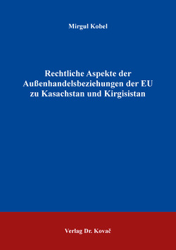 Rechtliche Aspekte der Außenhandelsbeziehungen der EU zu Kasachstan und Kirgisistan von Kobel,  Mirgul
