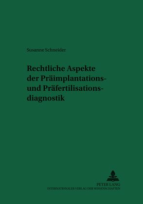 Rechtliche Aspekte der Präimplantations- und Präfertilisationsdiagnostik von Schneider,  Susanne
