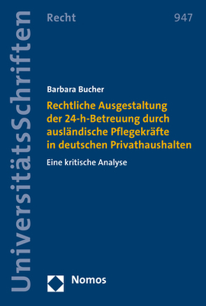 Rechtliche Ausgestaltung der 24-h-Betreuung durch ausländische Pflegekräfte in deutschen Privathaushalten von Bucher,  Barbara