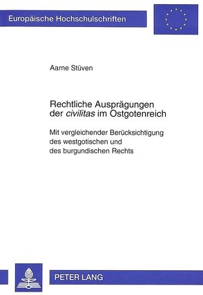 Rechtliche Ausprägungen der «civilitas» im Ostgotenreich von Stüven,  Aarne