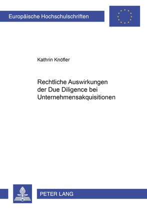 Rechtliche Auswirkungen der Due Diligence bei Unternehmensakquisitionen von Knöfler,  Kathrin
