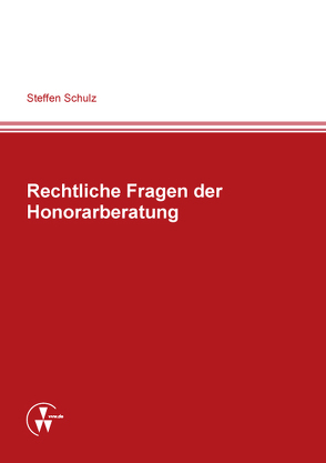 Rechtliche Fragen der Honorarberatung von Schulz,  Steffen