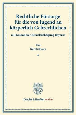 Rechtliche Fürsorge für die von Jugend an körperlich Gebrechlichen von Schwarz,  Kurt