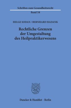 Rechtliche Grenzen der Umgestaltung des Heilpraktikerwesens. von Hadank,  Bernhard, Sodan,  Helge