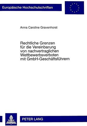 Rechtliche Grenzen für die Vereinbarung von nachvertraglichen Wettbewerbsverboten mit GmbH-Geschäftsführern von Gravenhorst,  Anna Caroline