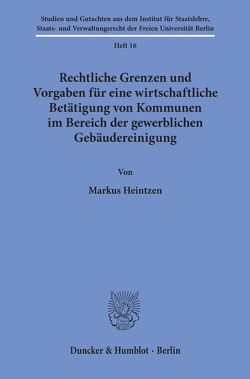 Rechtliche Grenzen und Vorgaben für eine wirtschaftliche Betätigung von Kommunen im Bereich der gewerblichen Gebäudereinigung. von Heintzen,  Markus