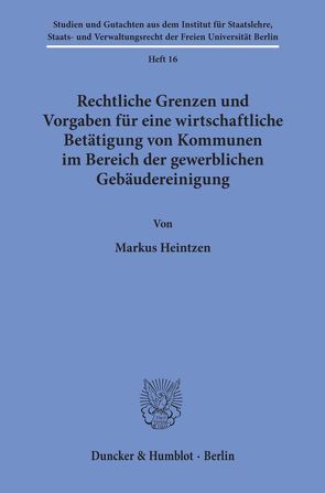 Rechtliche Grenzen und Vorgaben für eine wirtschaftliche Betätigung von Kommunen im Bereich der gewerblichen Gebäudereinigung. von Heintzen,  Markus