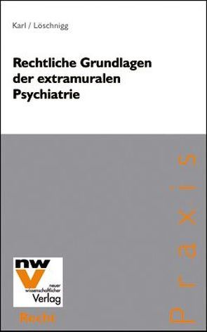 Rechtliche Grundlagen der extramuralen Psychiatrie von Karl,  Beatrix, Löschnigg,  Günther