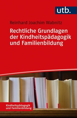 Rechtliche Grundlagen der Kindheitspädagogik und Familienbildung von Wabnitz,  Reinhard J