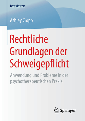 Rechtliche Grundlagen der Schweigepflicht von Cropp,  Ashley