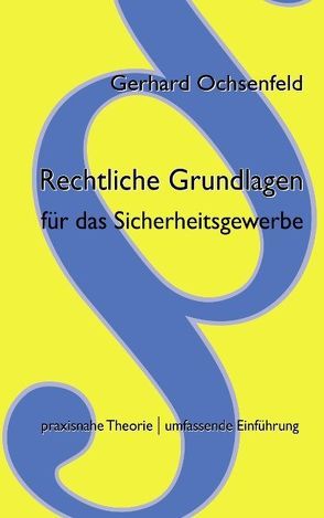 Rechtliche Grundlagen für das Sicherheitsgewerbe von Ochsenfeld,  Gerhard